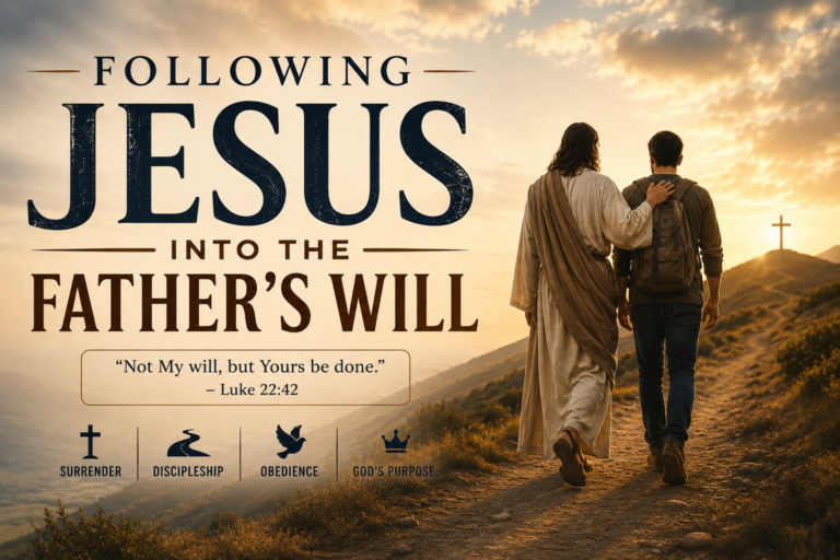 FOLLOWING JESUS INTO THE FATHER’S WILL